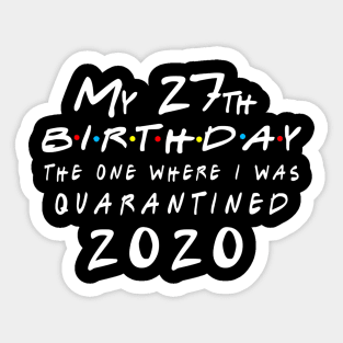 Quarantine 27th Birthday 2020 The one here I was Quarantined Sticker